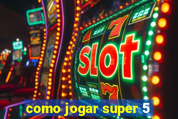 como jogar super 5